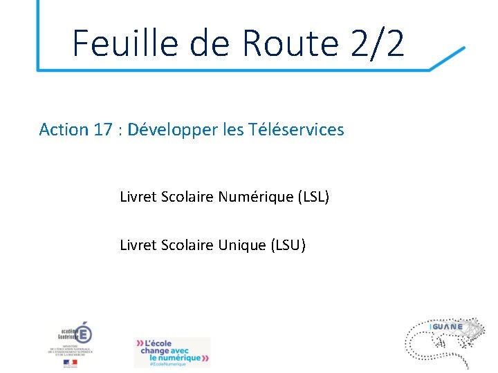 Feuille de Route 2/2 Action 17 : Développer les Téléservices Livret Scolaire Numérique (LSL)