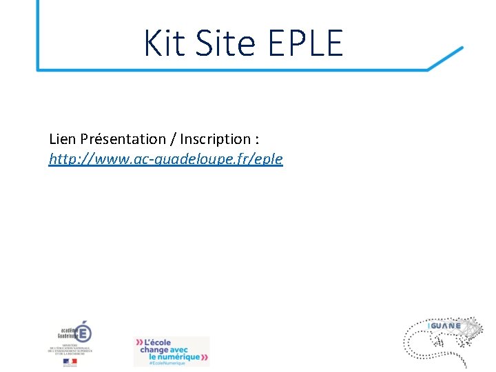 Kit Site EPLE Lien Présentation / Inscription : http: //www. ac-guadeloupe. fr/eple 