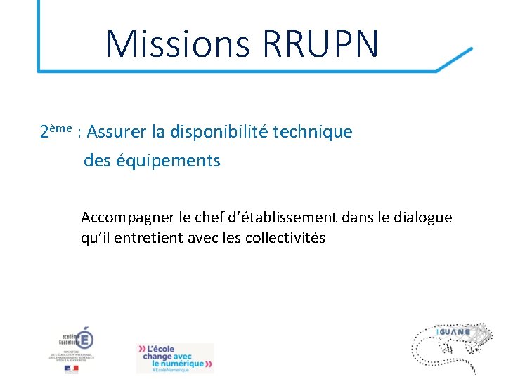 Missions RRUPN 2ème : Assurer la disponibilité technique des équipements Accompagner le chef d’établissement