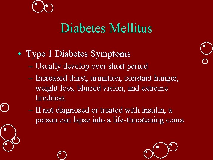 Diabetes Mellitus • Type 1 Diabetes Symptoms – Usually develop over short period – Diabetes Mellitus • Type 1 Diabetes Symptoms – Usually develop over short period –