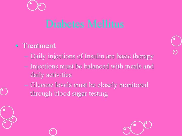 Diabetes Mellitus • Treatment – Daily injections of Insulin are basic therapy – Injections Diabetes Mellitus • Treatment – Daily injections of Insulin are basic therapy – Injections
