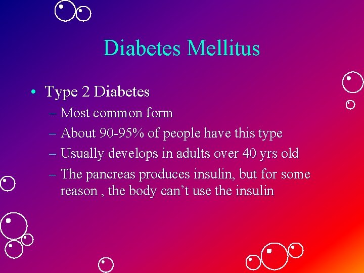 Diabetes Mellitus • Type 2 Diabetes – Most common form – About 90 -95% Diabetes Mellitus • Type 2 Diabetes – Most common form – About 90 -95%