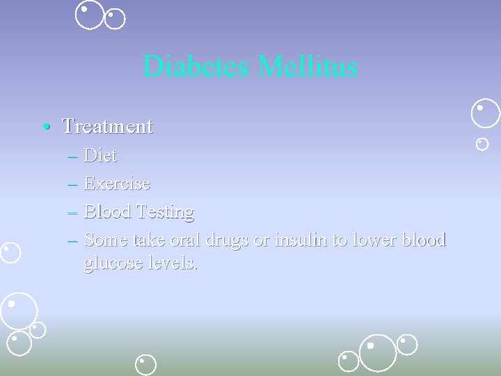 Diabetes Mellitus • Treatment – Diet – Exercise – Blood Testing – Some take Diabetes Mellitus • Treatment – Diet – Exercise – Blood Testing – Some take