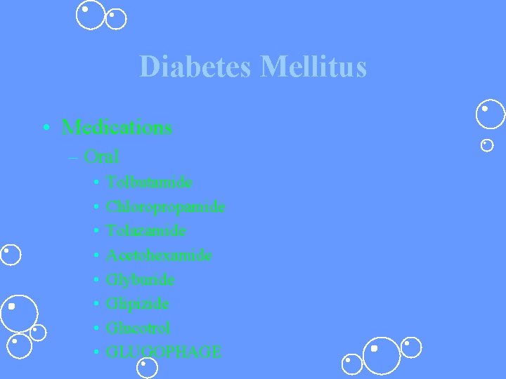 Diabetes Mellitus • Medications – Oral • • Tolbutamide Chloropropamide Tolazamide Acetohexamide Glyburide Glipizide Diabetes Mellitus • Medications – Oral • • Tolbutamide Chloropropamide Tolazamide Acetohexamide Glyburide Glipizide
