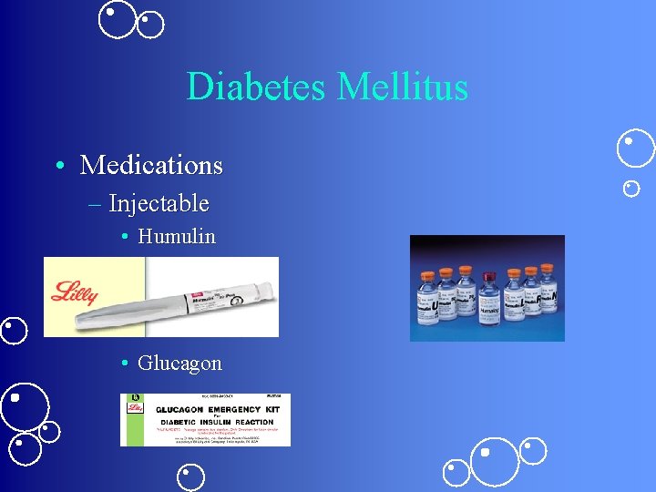 Diabetes Mellitus • Medications – Injectable • Humulin • Glucagon Diabetes Mellitus • Medications – Injectable • Humulin • Glucagon