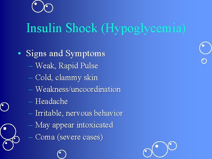 Insulin Shock (Hypoglycemia) • Signs and Symptoms – Weak, Rapid Pulse – Cold, clammy Insulin Shock (Hypoglycemia) • Signs and Symptoms – Weak, Rapid Pulse – Cold, clammy