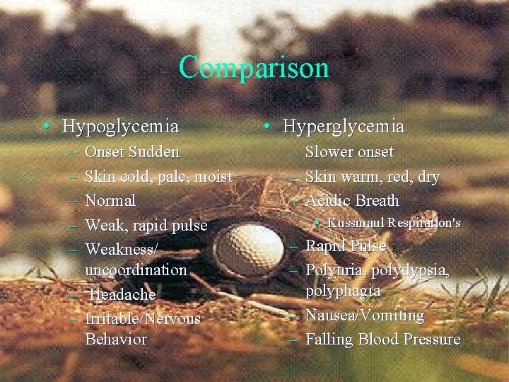 Comparison • Hypoglycemia – – – Onset Sudden Skin cold, pale, moist Normal Weak, Comparison • Hypoglycemia – – – Onset Sudden Skin cold, pale, moist Normal Weak,