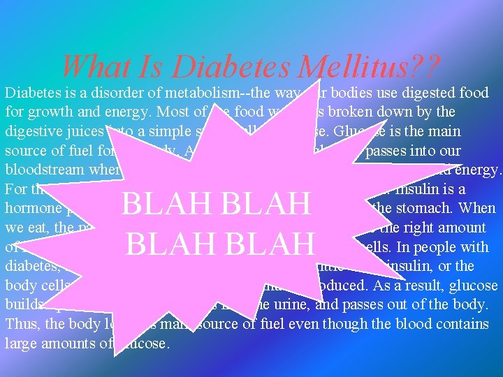 What Is Diabetes Mellitus? ? Diabetes is a disorder of metabolism--the way our bodies What Is Diabetes Mellitus? ? Diabetes is a disorder of metabolism--the way our bodies
