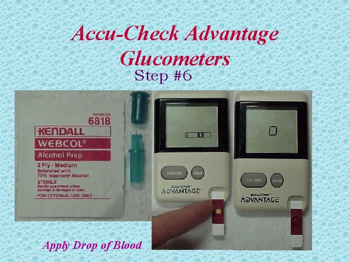 Accu-Check Advantage Glucometers Step #6 Apply Drop of Blood Accu-Check Advantage Glucometers Step #6 Apply Drop of Blood