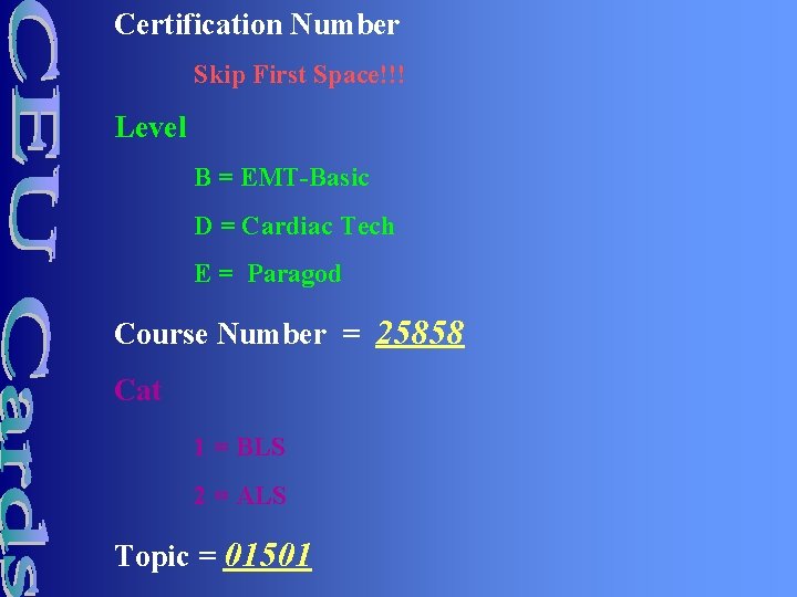 Certification Number Skip First Space!!! Level B = EMT-Basic D = Cardiac Tech E Certification Number Skip First Space!!! Level B = EMT-Basic D = Cardiac Tech E