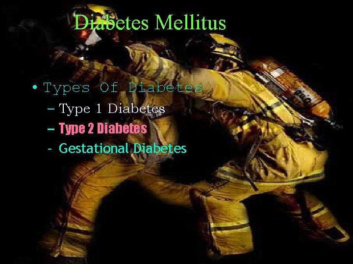Diabetes Mellitus • Types Of Diabetes – Type 1 Diabetes – Type 2 Diabetes Diabetes Mellitus • Types Of Diabetes – Type 1 Diabetes – Type 2 Diabetes