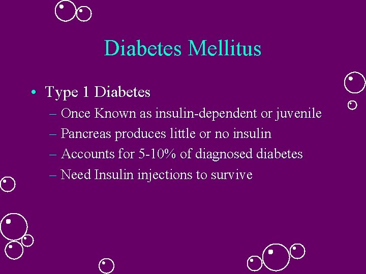 Diabetes Mellitus • Type 1 Diabetes – Once Known as insulin-dependent or juvenile – Diabetes Mellitus • Type 1 Diabetes – Once Known as insulin-dependent or juvenile –