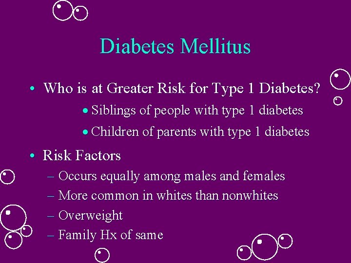 Diabetes Mellitus • Who is at Greater Risk for Type 1 Diabetes? · Siblings Diabetes Mellitus • Who is at Greater Risk for Type 1 Diabetes? · Siblings
