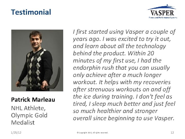 Testimonial Patrick Marleau NHL Athlete, Olympic Gold Medalist 1/25/12 I first started using Vasper