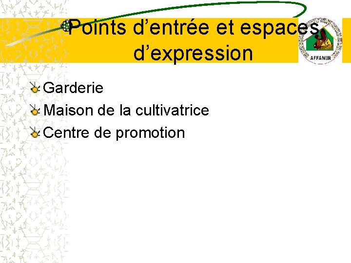 Points d’entrée et espaces d’expression Garderie Maison de la cultivatrice Centre de promotion 