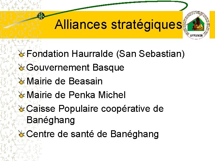 Alliances stratégiques Fondation Haurralde (San Sebastian) Gouvernement Basque Mairie de Beasain Mairie de Penka