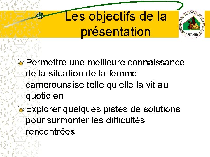 Les objectifs de la présentation Permettre une meilleure connaissance de la situation de la Les objectifs de la présentation Permettre une meilleure connaissance de la situation de la