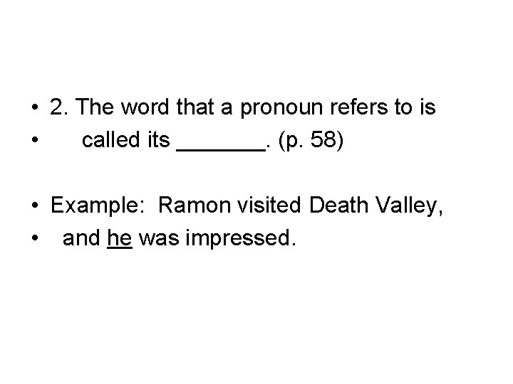  • 2. The word that a pronoun refers to is • called its