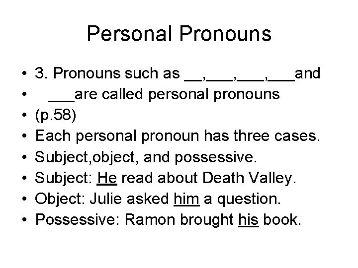 Personal Pronouns • • 3. Pronouns such as __, ___, ___and ___are called personal