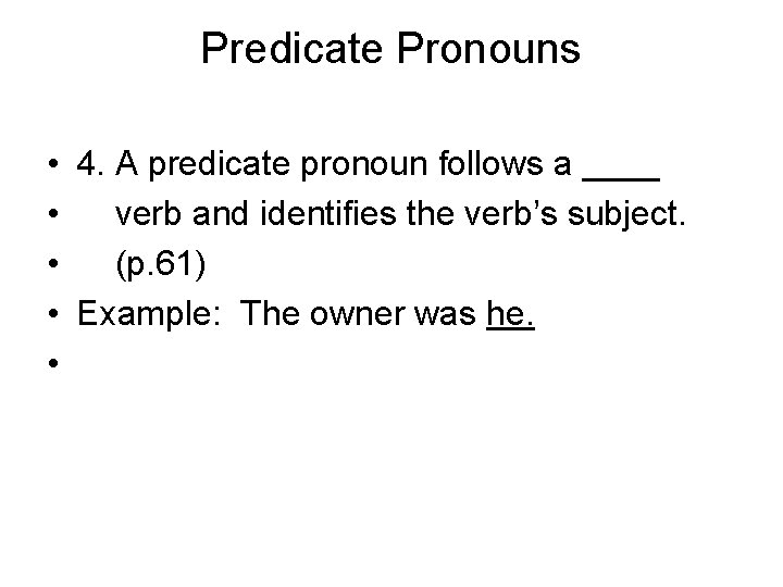 Predicate Pronouns • 4. A predicate pronoun follows a ____ • verb and identifies