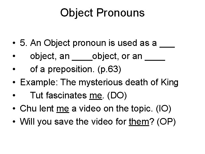 Object Pronouns • • 5. An Object pronoun is used as a ___ object,