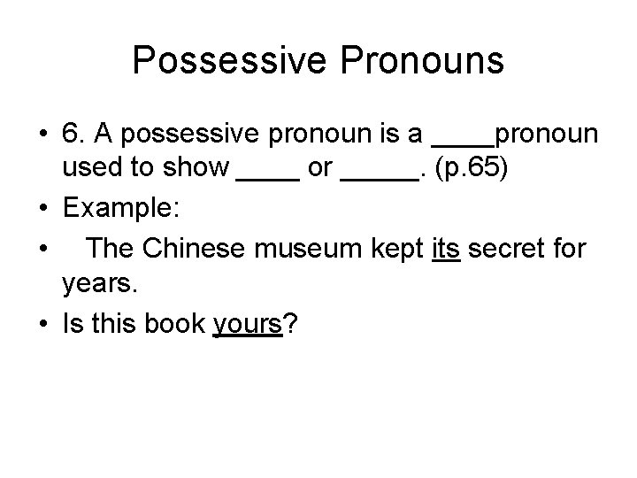 Possessive Pronouns • 6. A possessive pronoun is a ____pronoun used to show ____