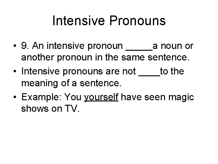 Intensive Pronouns • 9. An intensive pronoun _____a noun or another pronoun in the