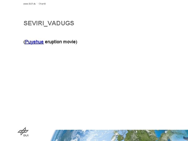 www. DLR. de • Chart 8 SEVIRI_VADUGS (Puyehue eruption movie) 