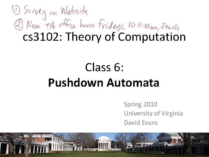 cs 3102: Theory of Computation Class 6: Pushdown Automata Spring 2010 University of Virginia