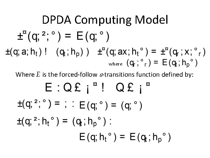 DPDA Computing Model where Where E is the forced-follow -transitions function defined by: 