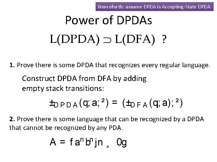 Henceforth: assume DPDA is Accepting-State DPDA Power of DPDAs L(DPDA) L(DFA) ? 1. Prove