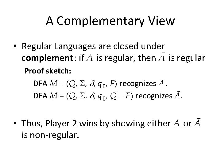 A Complementary View • Regular Languages are closed under complement : if A is