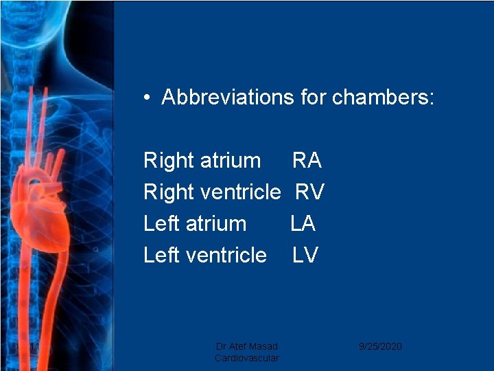  • Abbreviations for chambers: Right atrium RA Right ventricle RV Left atrium LA