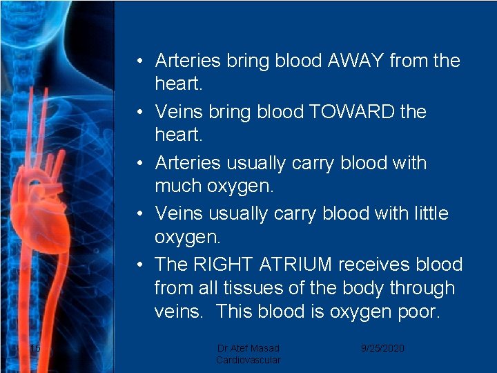  • Arteries bring blood AWAY from the heart. • Veins bring blood TOWARD
