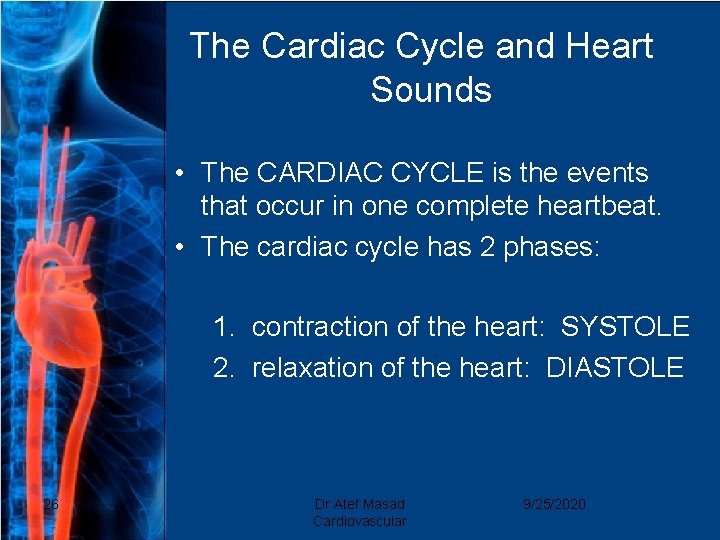 The Cardiac Cycle and Heart Sounds • The CARDIAC CYCLE is the events that