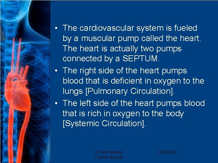  • The cardiovascular system is fueled by a muscular pump called the heart.