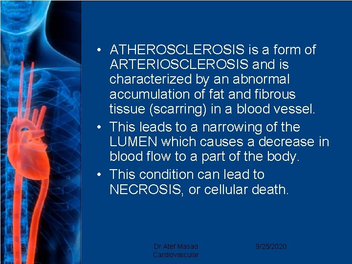  • ATHEROSCLEROSIS is a form of ARTERIOSCLEROSIS and is characterized by an abnormal