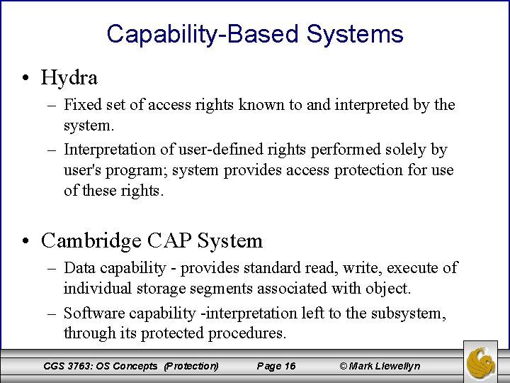 Capability-Based Systems • Hydra – Fixed set of access rights known to and interpreted