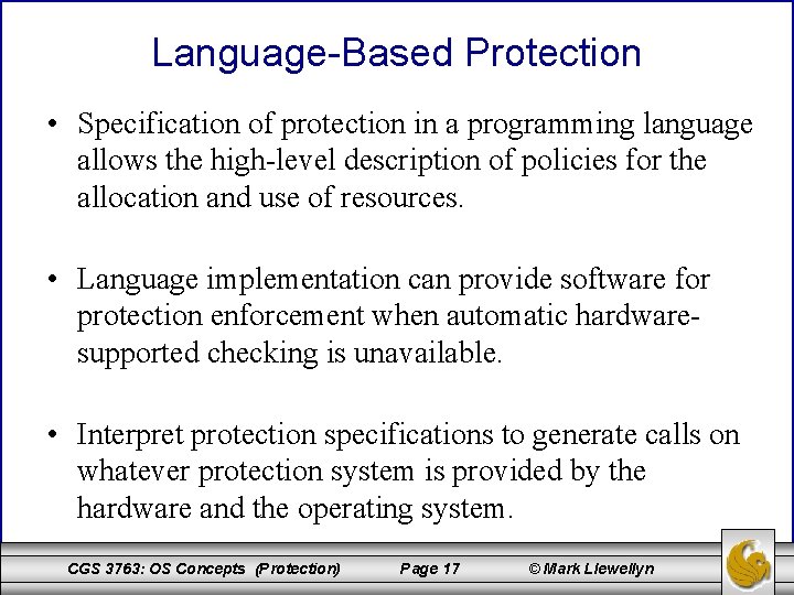 Language-Based Protection • Specification of protection in a programming language allows the high-level description