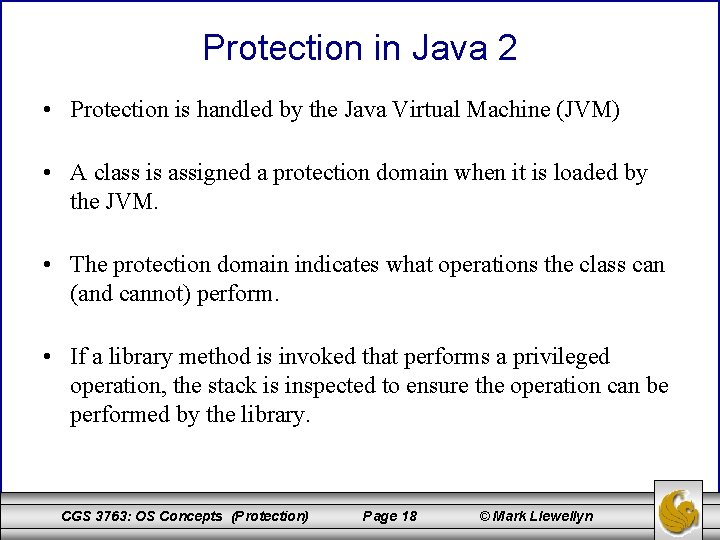 Protection in Java 2 • Protection is handled by the Java Virtual Machine (JVM)