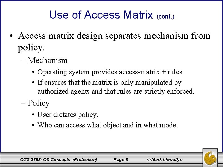 Use of Access Matrix (cont. ) • Access matrix design separates mechanism from policy.