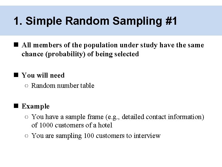 1. Simple Random Sampling #1 All members of the population under study have the