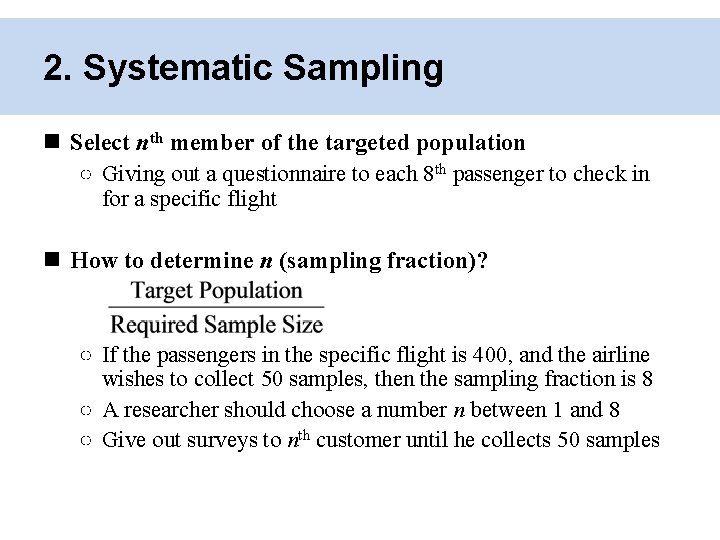 2. Systematic Sampling Select nth member of the targeted population ○ Giving out a