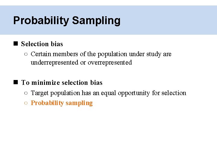 Probability Sampling Selection bias ○ Certain members of the population under study are underrepresented