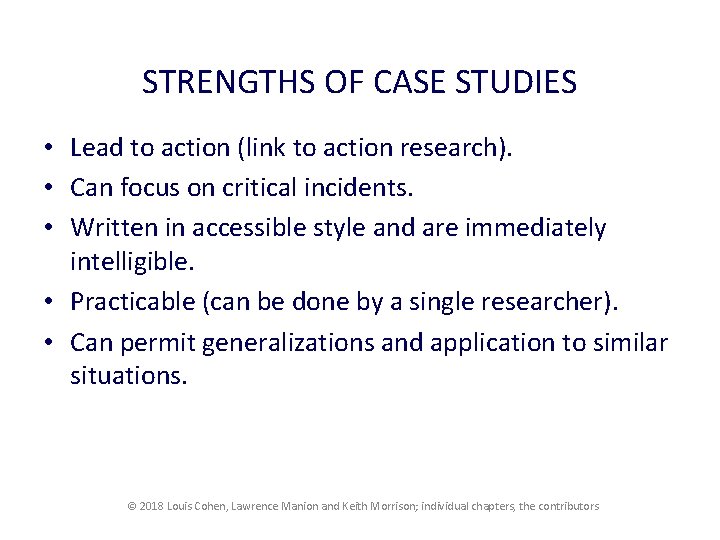 STRENGTHS OF CASE STUDIES • Lead to action (link to action research). • Can