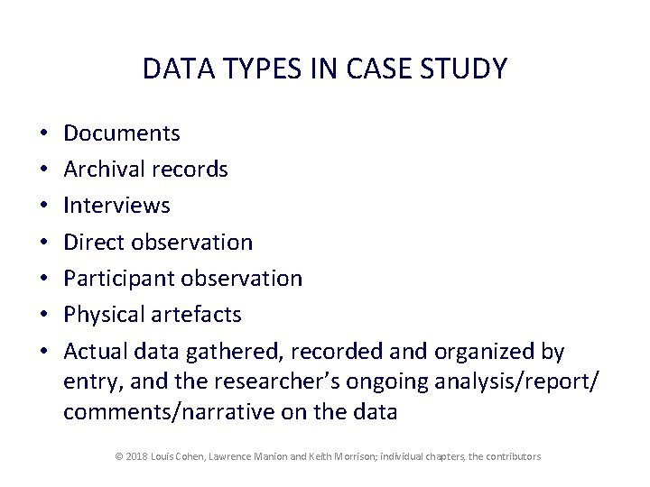 DATA TYPES IN CASE STUDY • • Documents Archival records Interviews Direct observation Participant