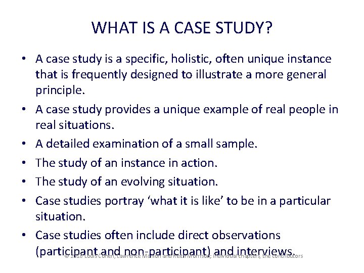 WHAT IS A CASE STUDY? • A case study is a specific, holistic, often