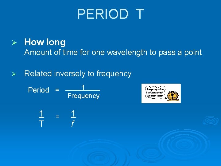 PERIOD T Ø How long Amount of time for one wavelength to pass a