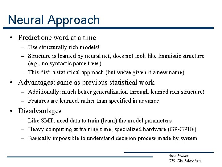 Neural Approach • Predict one word at a time – Use structurally rich models!