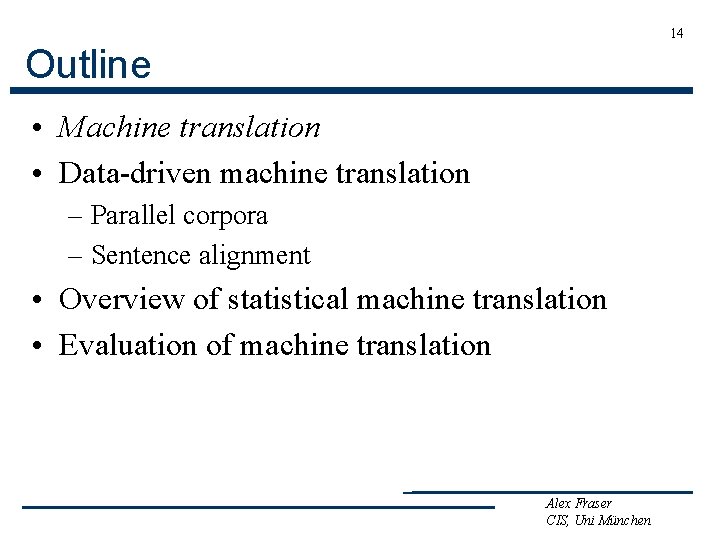 14 Outline • Machine translation • Data-driven machine translation – Parallel corpora – Sentence